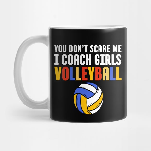 You Don't Scare Me I Coach Girls Volleyball Coach Gift by Illustradise
